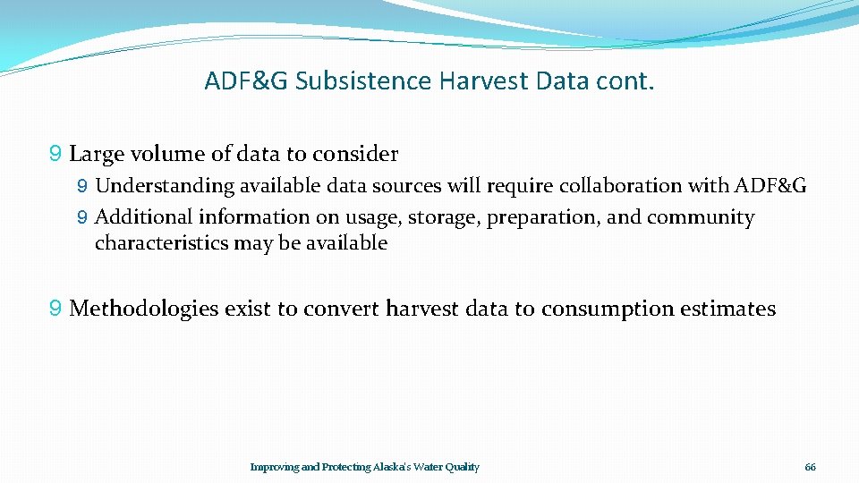 ADF&G Subsistence Harvest Data cont. 9 Large volume of data to consider 9 Understanding