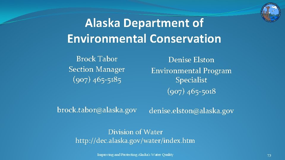 Alaska Department of Environmental Conservation Brock Tabor Section Manager (907) 465 -5185 Denise Elston