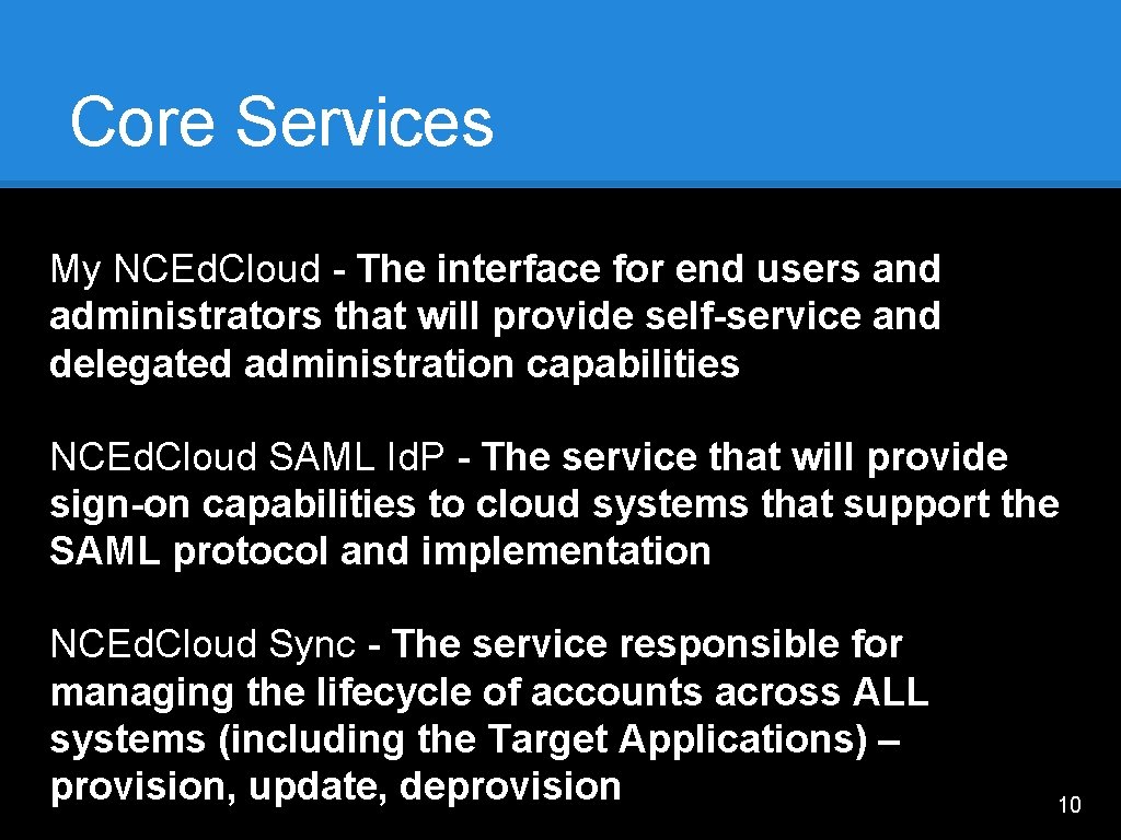 Core Services My NCEd. Cloud - The interface for end users and administrators that