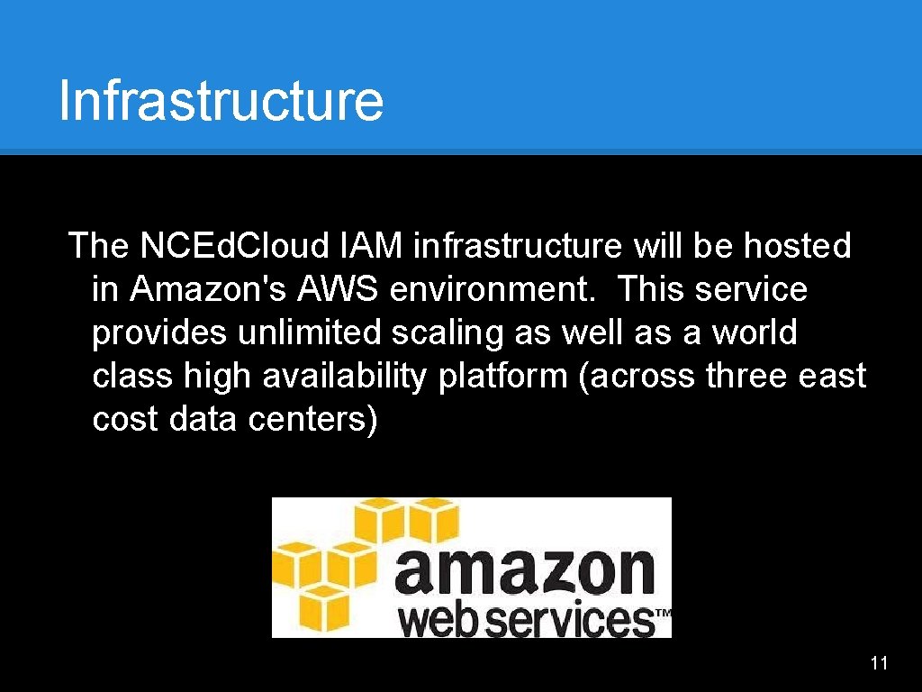 Infrastructure The NCEd. Cloud IAM infrastructure will be hosted in Amazon's AWS environment. This