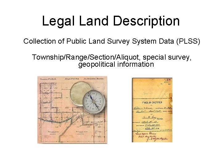 Legal Land Description Collection of Public Land Survey System Data (PLSS) Township/Range/Section/Aliquot, special survey,