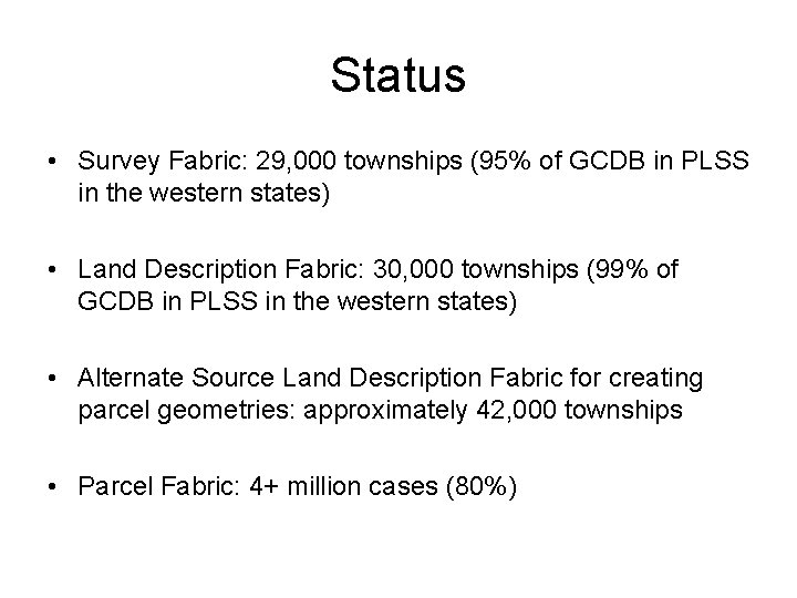 Status • Survey Fabric: 29, 000 townships (95% of GCDB in PLSS in the