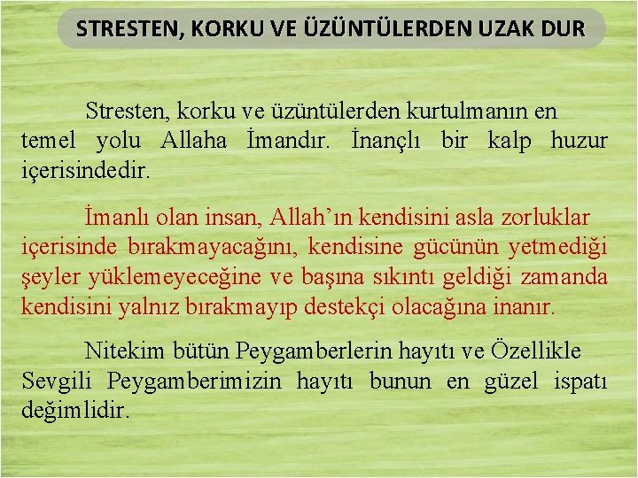 STRESTEN, KORKU VE ÜZÜNTÜLERDEN UZAK DUR Stresten, korku ve üzüntülerden kurtulmanın en temel yolu