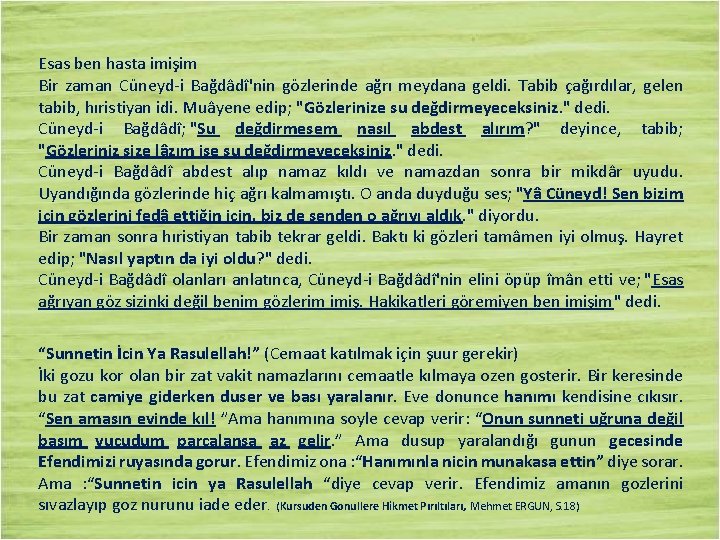 Esas ben hasta imişim Bir zaman Cüneyd-i Bağdâdî'nin gözlerinde ağrı meydana geldi. Tabib çağırdılar,