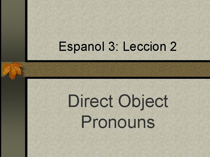 Espanol 3: Leccion 2 Direct Object Pronouns 
