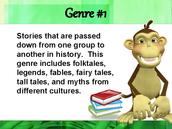 Genre #1 Stories that are passed down from one group to another in history.