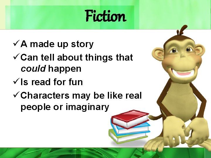 Fiction ü A made up story ü Can tell about things that could happen