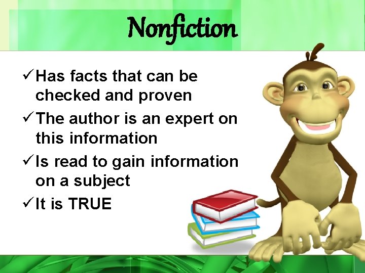 Nonfiction ü Has facts that can be checked and proven ü The author is