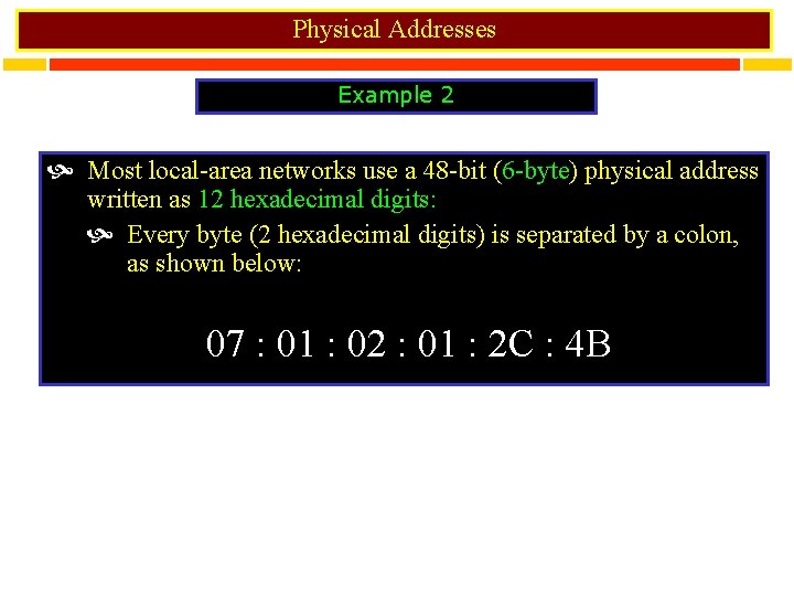 Physical Addresses Example 2 Most local-area networks use a 48 -bit (6 -byte) physical