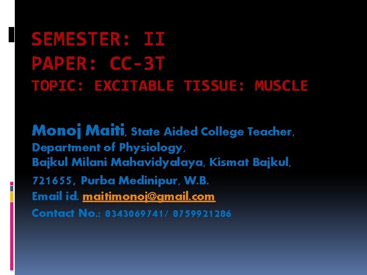 SEMESTER: II PAPER: CC-3 T TOPIC: EXCITABLE TISSUE: MUSCLE Monoj Maiti, State Aided College
