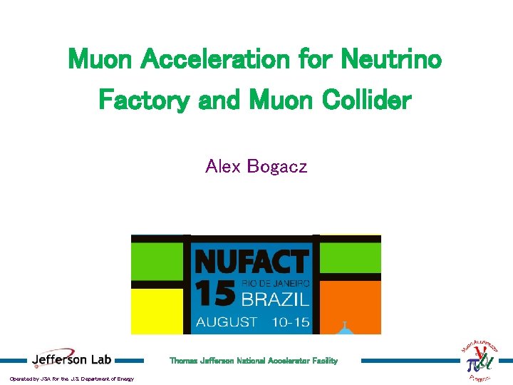 Muon Acceleration for Neutrino Factory and Muon Collider Alex Bogacz Thomas Jefferson National Accelerator