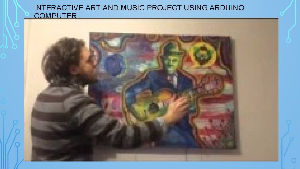 INTERACTIVE ART AND MUSIC PROJECT USING ARDUINO COMPUTER 