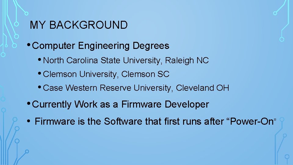 MY BACKGROUND • Computer Engineering Degrees • North Carolina State University, Raleigh NC •