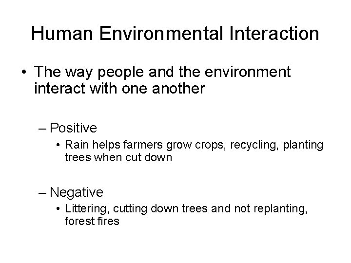 Human Environmental Interaction • The way people and the environment interact with one another