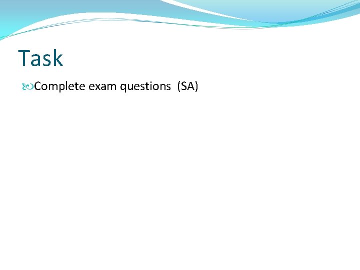 Task Complete exam questions (SA) 