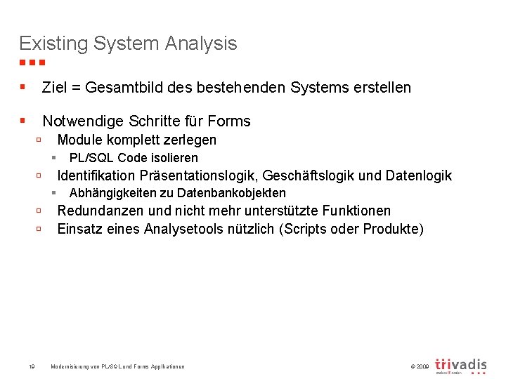 Existing System Analysis § Ziel = Gesamtbild des bestehenden Systems erstellen § Notwendige Schritte