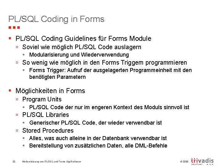 PL/SQL Coding in Forms § PL/SQL Coding Guidelines für Forms Module ú Soviel wie