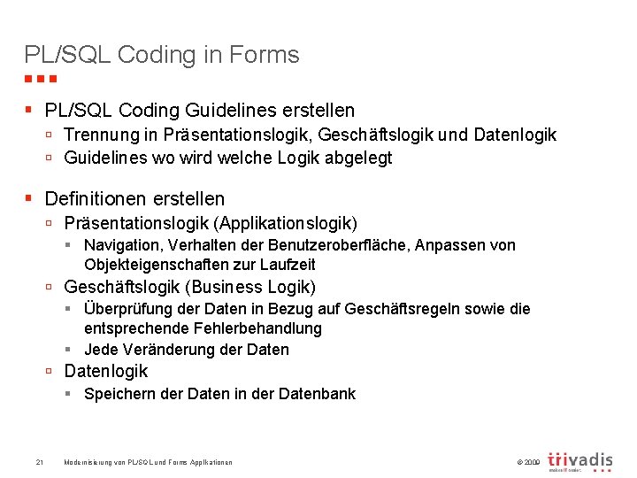 PL/SQL Coding in Forms § PL/SQL Coding Guidelines erstellen ú Trennung in Präsentationslogik, Geschäftslogik
