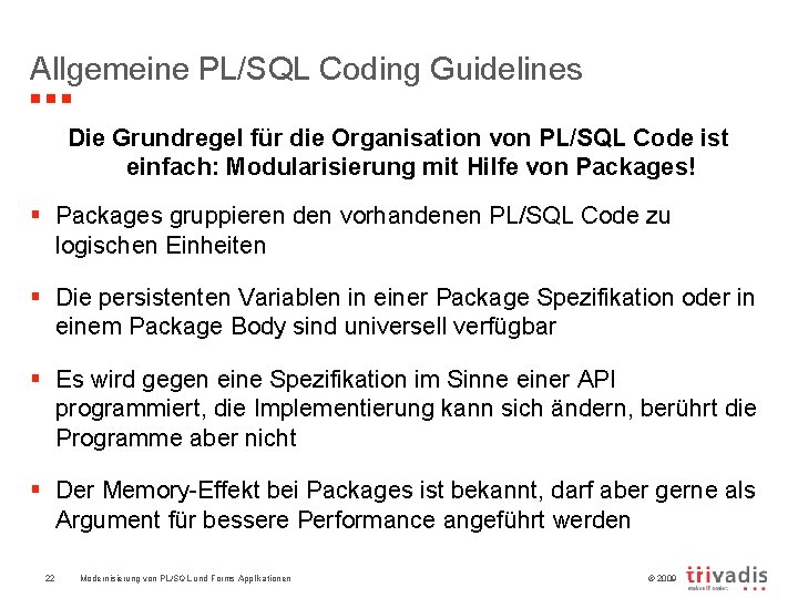 Allgemeine PL/SQL Coding Guidelines Die Grundregel für die Organisation von PL/SQL Code ist einfach: