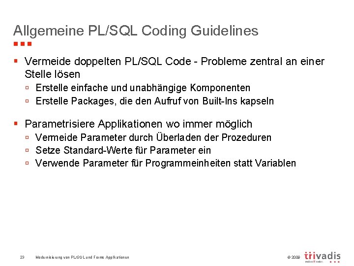 Allgemeine PL/SQL Coding Guidelines § Vermeide doppelten PL/SQL Code - Probleme zentral an einer
