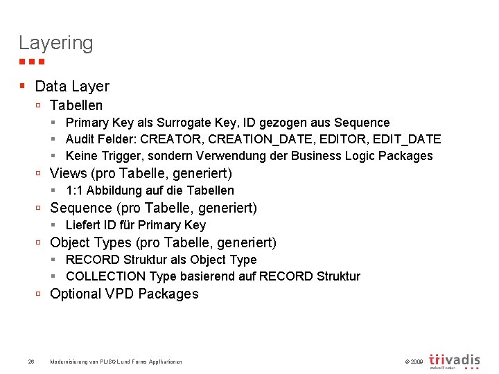 Layering § Data Layer ú Tabellen § Primary Key als Surrogate Key, ID gezogen
