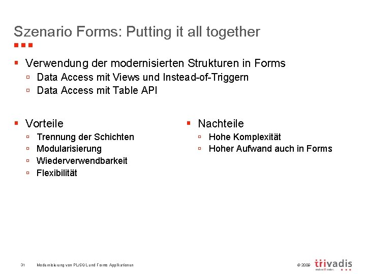 Szenario Forms: Putting it all together § Verwendung der modernisierten Strukturen in Forms ú
