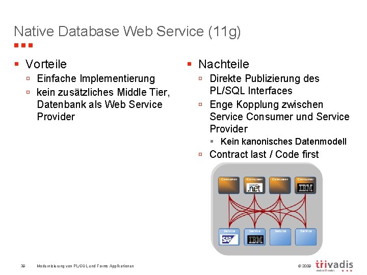 Native Database Web Service (11 g) § Vorteile ú Einfache Implementierung ú kein zusätzliches
