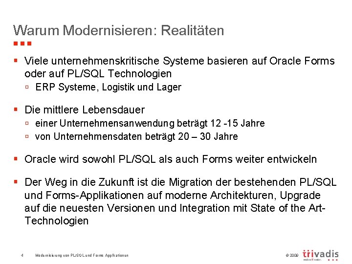 Warum Modernisieren: Realitäten § Viele unternehmenskritische Systeme basieren auf Oracle Forms oder auf PL/SQL
