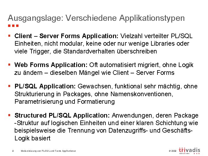 Ausgangslage: Verschiedene Applikationstypen § Client – Server Forms Application: Vielzahl verteilter PL/SQL Einheiten, nicht