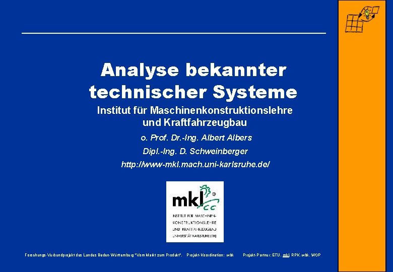 Analyse bekannter technischer Systeme Institut für Maschinenkonstruktionslehre und Kraftfahrzeugbau o. Prof. Dr. -Ing. Albert