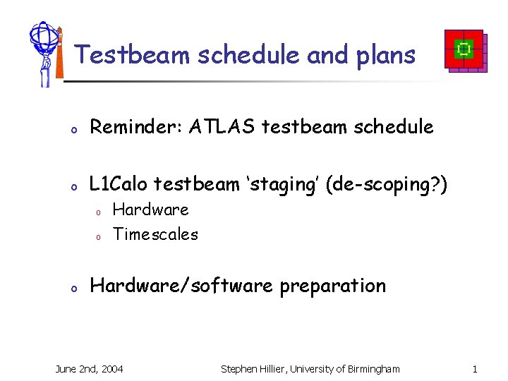 Testbeam schedule and plans o Reminder: ATLAS testbeam schedule o L 1 Calo testbeam