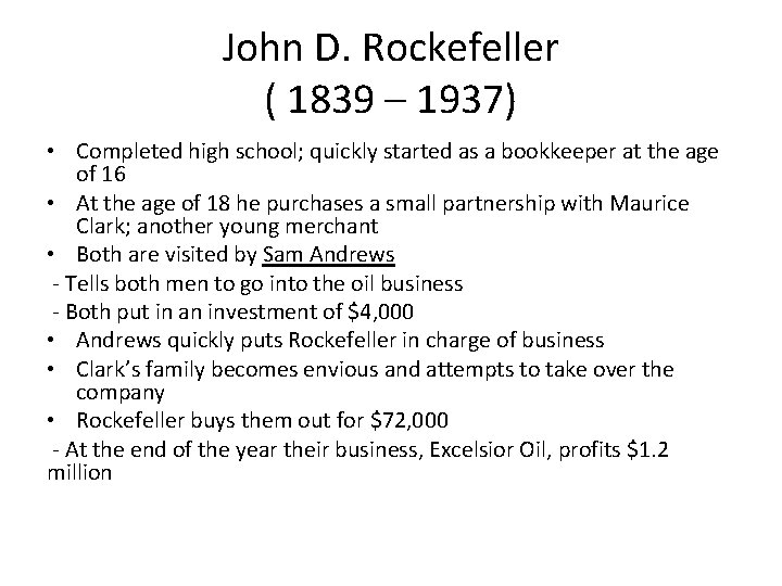 John D. Rockefeller ( 1839 – 1937) • Completed high school; quickly started as