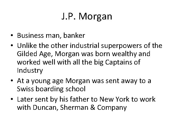 J. P. Morgan • Business man, banker • Unlike the other industrial superpowers of