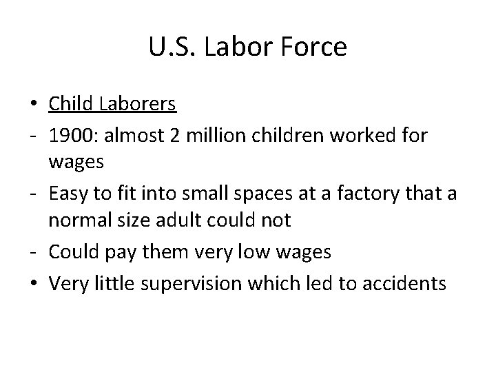 U. S. Labor Force • Child Laborers - 1900: almost 2 million children worked