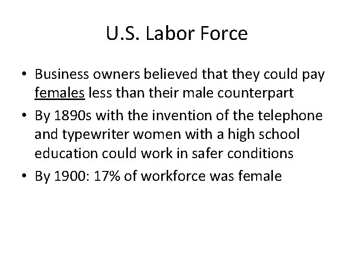 U. S. Labor Force • Business owners believed that they could pay females less