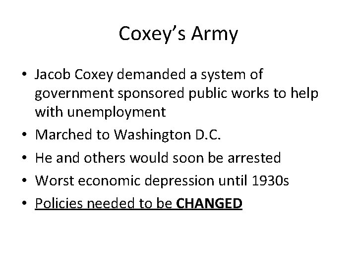 Coxey’s Army • Jacob Coxey demanded a system of government sponsored public works to