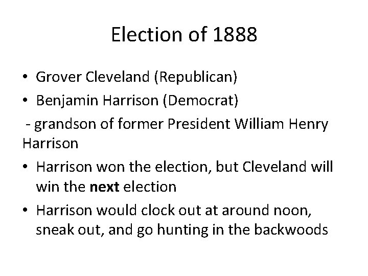 Election of 1888 • Grover Cleveland (Republican) • Benjamin Harrison (Democrat) - grandson of