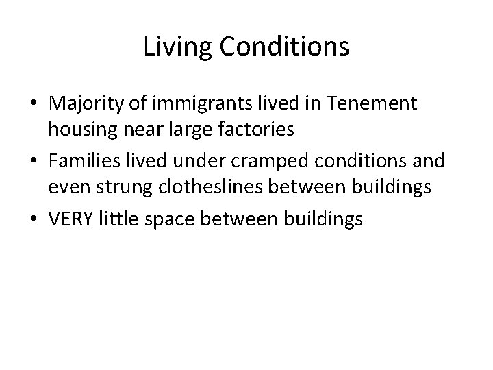 Living Conditions • Majority of immigrants lived in Tenement housing near large factories •