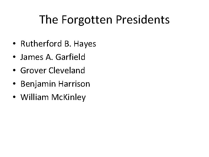 The Forgotten Presidents • • • Rutherford B. Hayes James A. Garfield Grover Cleveland