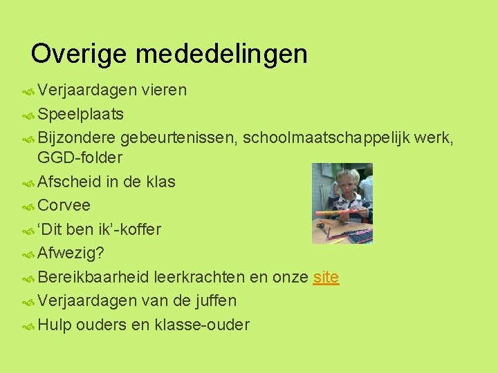 Overige mededelingen Verjaardagen vieren Speelplaats Bijzondere gebeurtenissen, schoolmaatschappelijk werk, GGD-folder Afscheid in de klas