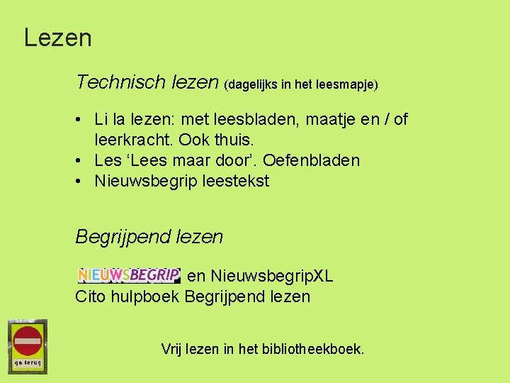 Lezen Technisch lezen (dagelijks in het leesmapje) • Li la lezen: met leesbladen, maatje