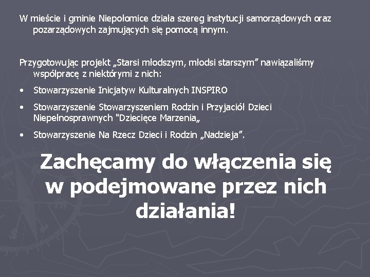 W mieście i gminie Niepołomice działa szereg instytucji samorządowych oraz pozarządowych zajmujących się pomocą