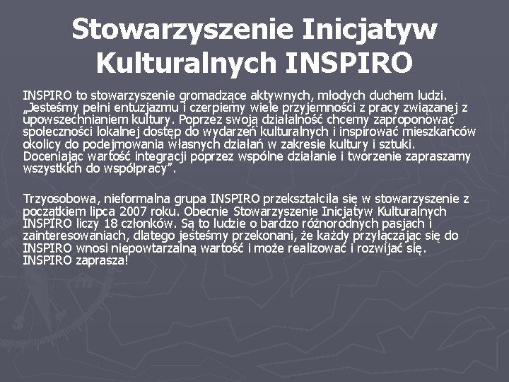 Stowarzyszenie Inicjatyw Kulturalnych INSPIRO to stowarzyszenie gromadzące aktywnych, młodych duchem ludzi. „Jesteśmy pełni entuzjazmu