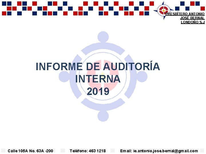 PRESBÍTERO ANTONIO JOSÉ BERNAL LONDOÑO S. J INFORME DE AUDITORÍA INTERNA 2019 Calle 105