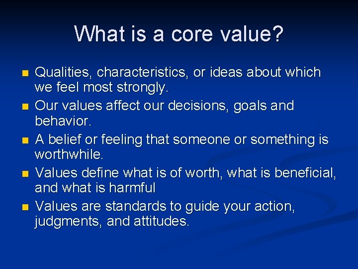 What is a core value? n n n Qualities, characteristics, or ideas about which