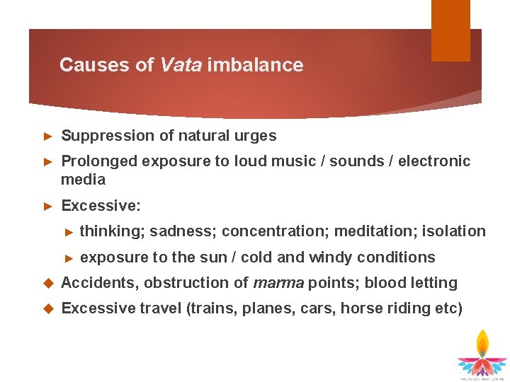 Causes of Vata imbalance ► Suppression of natural urges ► Prolonged exposure to loud