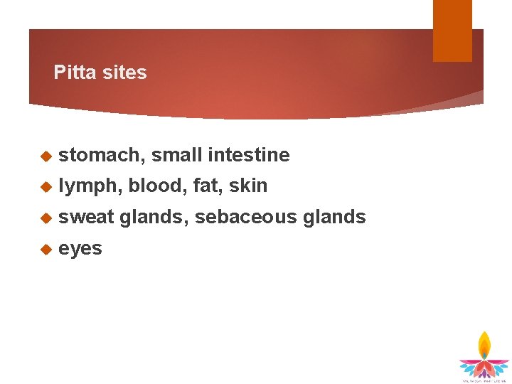 Pitta sites stomach, small intestine lymph, blood, fat, skin sweat glands, sebaceous glands eyes