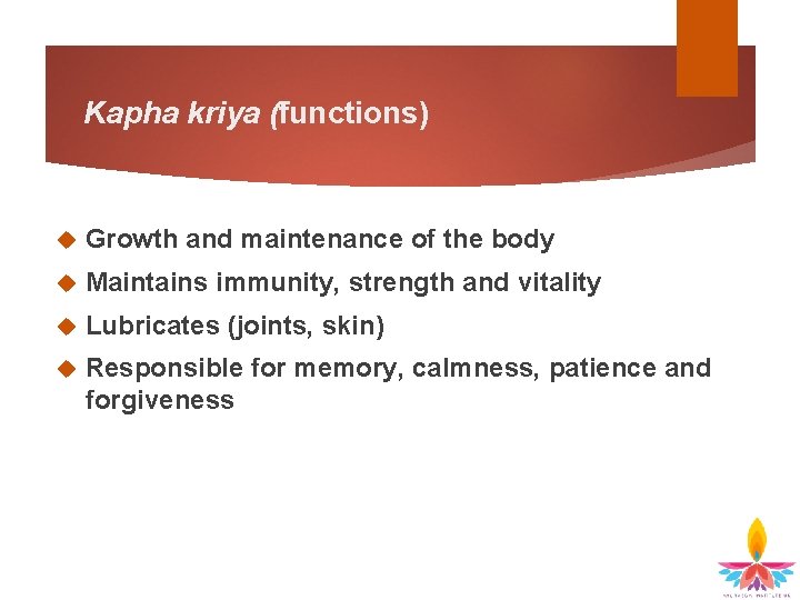 Kapha kriya (functions) Growth and maintenance of the body Maintains immunity, strength and vitality