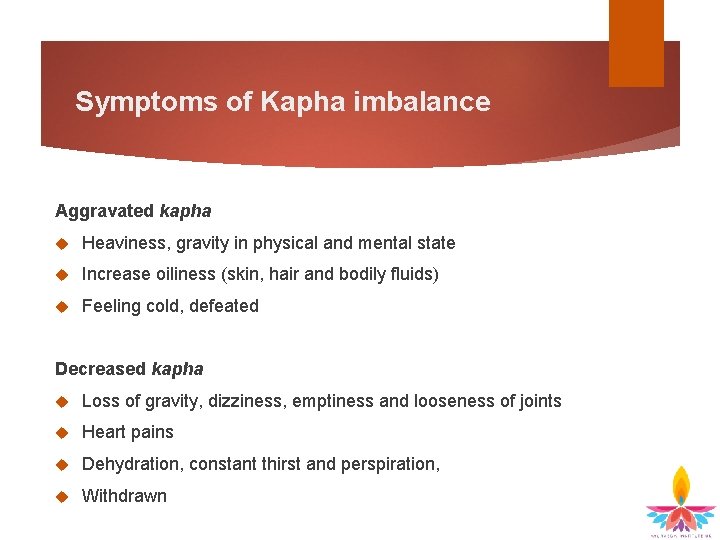 Symptoms of Kapha imbalance Aggravated kapha Heaviness, gravity in physical and mental state Increase