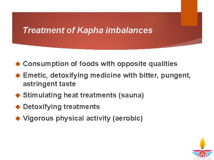 Treatment of Kapha imbalances Consumption of foods with opposite qualities Emetic, detoxifying medicine with